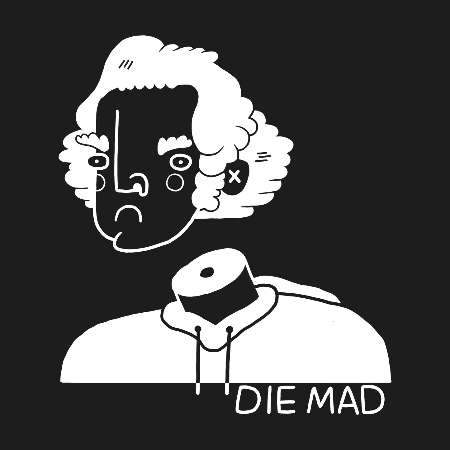DIE MAD IN A HOODIE